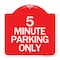 Signmission Designer Series Sign-5 Minute Parking Only, Red & White Aluminum Sign, 18" x 18", RW-1818-24416 A-DES-RW-1818-24416 - alternate 1